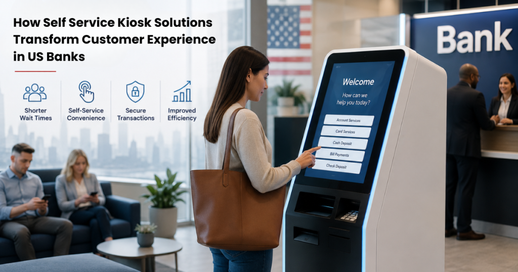 How Self Service Kiosk Solutions Transform Customer Experience in US Banks  